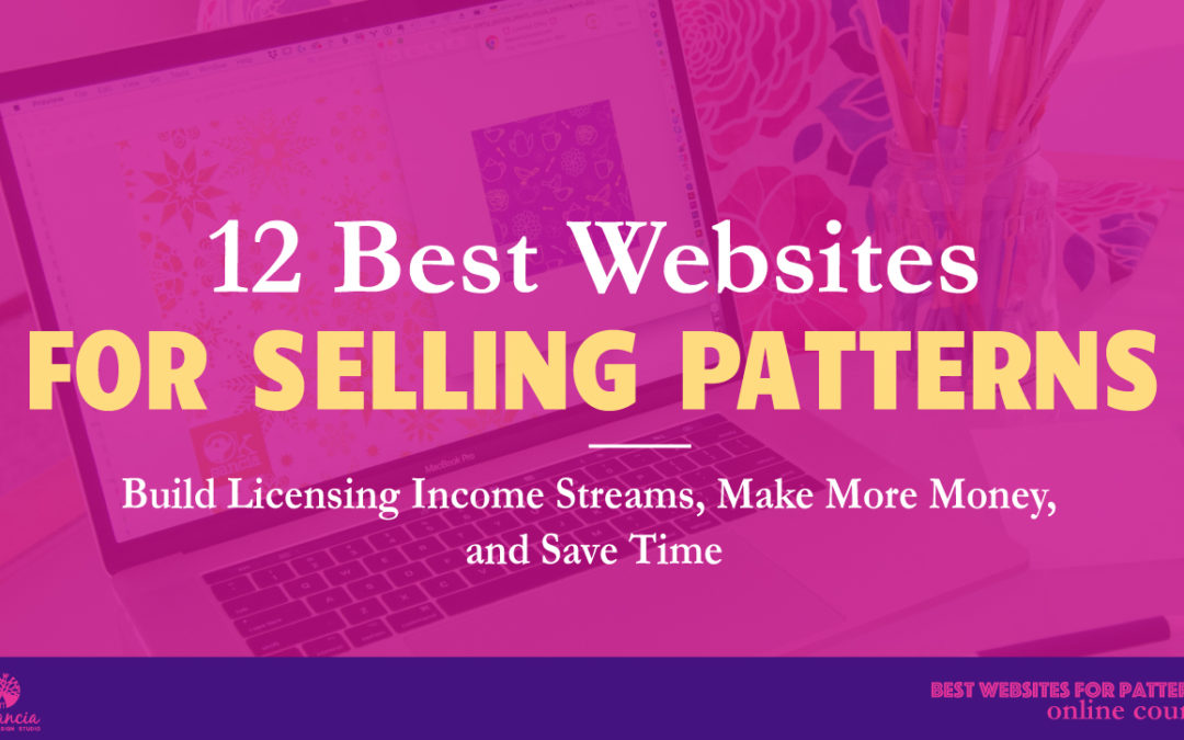 New Course: 12 Best Websites For Selling Pattern Designs – Build Licensing Income, Make More Money, Save Time