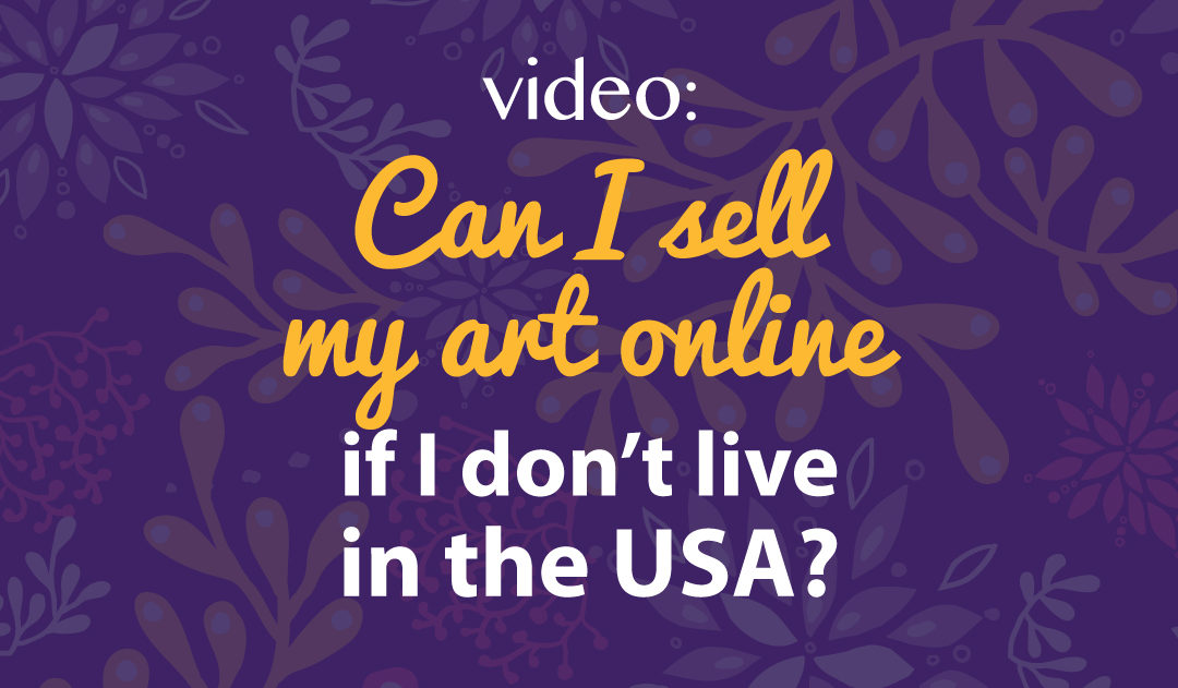 Can I sell my art online if I don’t live in the USA?