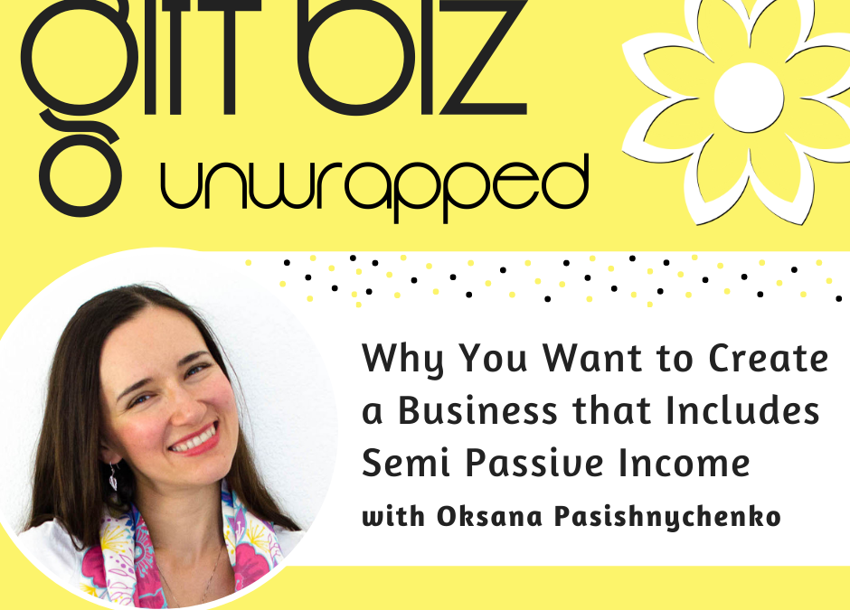 Podcast interview: Why You Want to Create a Business that Includes Semi Passive Income with Oksana of Oksancia