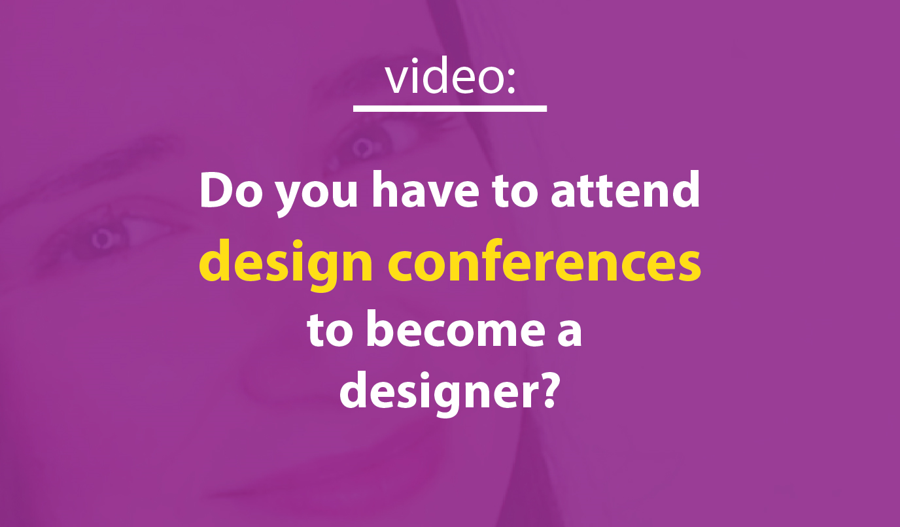 Do I have to attend design conferences to be a designer?
