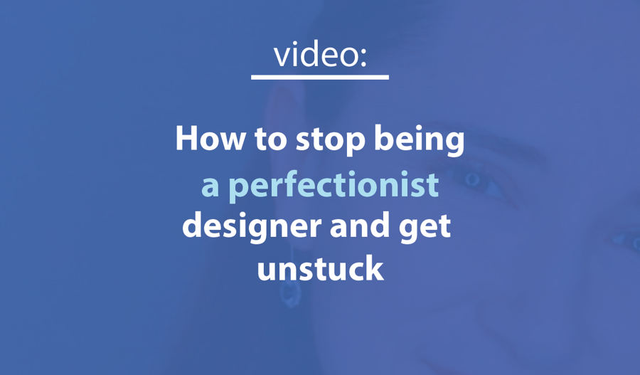 Video: How to get unstuck while designing or creating art. How to stop being a perfectionist.
