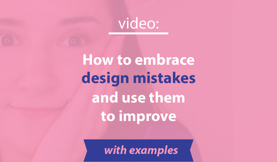 How to embrace design mistakes and use them to improve your skills