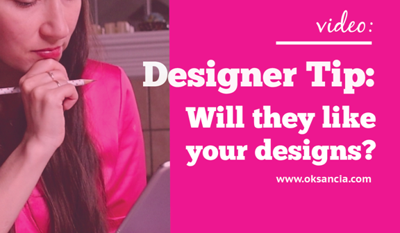 Video: Designer tip: What if they won’t like your designs?