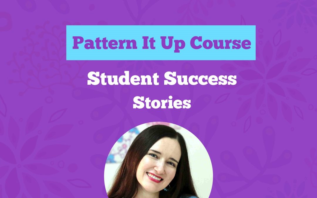 Success Stories of the Pattern It Up Online Course Students