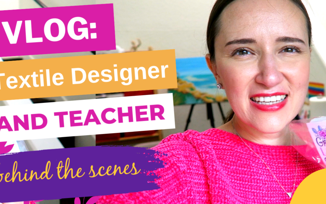 Textile designer and teacher vlog: behind the scenes.